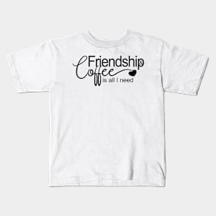 Friendship and coffee is all I need Kids T-Shirt